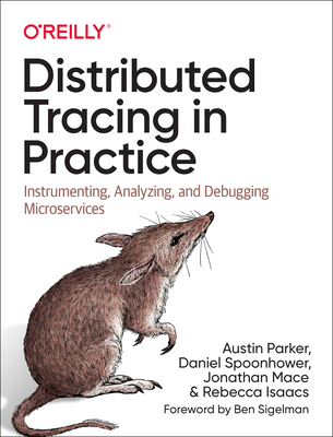 Distributed Tracing in Practice: Instrumenting, Analyzing, and Debugging Microservices (Paperback)