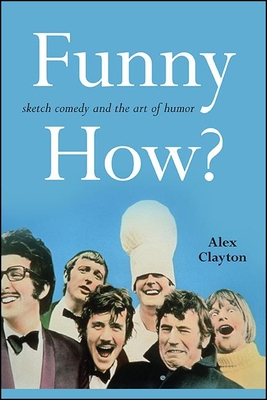 Funny How?: Sketch Comedy and the Art of Humor (Horizons of Cinema)