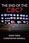 Taras/Waddell: The End of the CBC? Taras/Waddell: The End of the CBC?