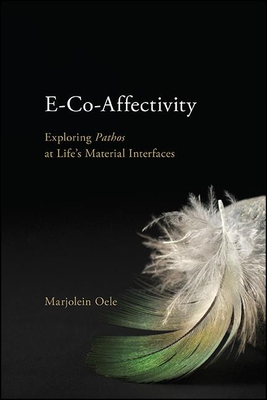 E-Co-Affectivity: Exploring Pathos at Life's Material Interfaces (Hardcover)