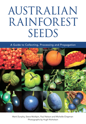 Australian Rainforest Seeds: A Guide to Collecting, Processing and Propagation (Paperback)