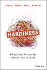 Hardiness: Making Stress Work for You to Achieve Your Life Goals