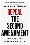 Repeal the Second Amendment by Allan J. Lichtman