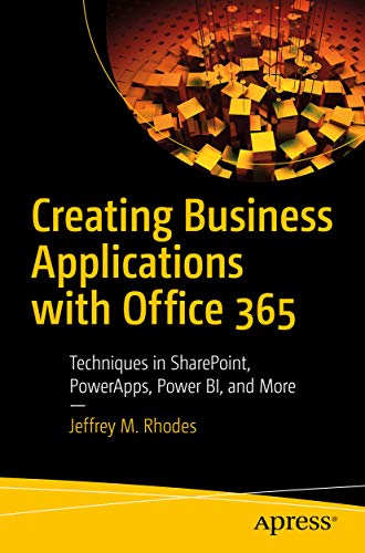 Creating Business Applications with Office 365: Techniques in SharePoint, PowerApps, Power BI, and More (Kindle Edition)