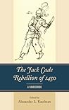 The Jack Cade Rebellion of 1450: A Sourcebook The Jack Cade Rebellion of 1450: A Sourcebook