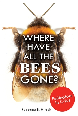 Where Have All the Bees Gone?: Pollinators in Crisis (Hardcover)