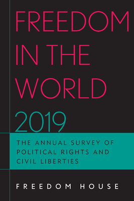 Freedom in the World 2019: The Annual Survey of Political Rights and Civil Liberties (Paperback)