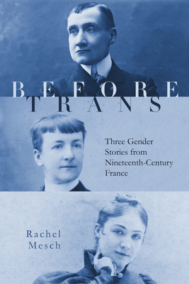 Before Trans: Three Gender Stories from Nineteenth-Century France (Hardcover)