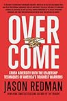 Overcome: Crush Adversity with the Leadership Techniques of America's Toughest Warriors