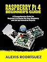 RASPBERRY Pi 4 BEGINNER'S GUIDE: A Comprehensive Guide for Beginner's to Master the New Raspberry and Set Up Innovative Projects
