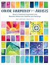 Color Harmony for Artists: How to Transform Inspiration into Beautiful Watercolor Palettes and Paintings