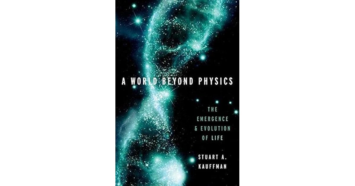 A World Beyond Physics The Emergence And Evolution Of Life By Stuart A Kauffman