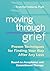 Moving Through Grief: Proven Techniques for Finding Your Way After Any Loss