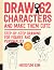 Draw 62 Characters and Make Them Cute: Step-by-Step Drawing for Figures and Personality; for Artists, Cartoonists, and Doodlers (Volume 3)