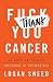 Thank You, Cancer by Logan Sneed Thank You, Cancer by Logan Sneed