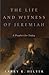 The Life and Witness of Jeremiah: A Prophet for Today