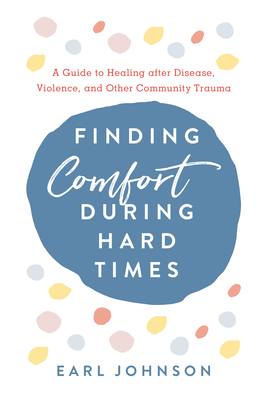 Finding Comfort During Hard Times: A Guide to Healing after Disaster, Violence, and Other Community Trauma (Hardcover)