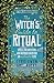 The Witch's Guide to Ritual: Spells, Incantations and Inspired Ideas for an Enchanted Life