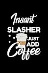 Insant Slasher Just Add Coffee: Funny Notebook for Slasher | Funny Christmas Gift Idea for Slasher | Slasher Journal | 100 pages 6x9 inches