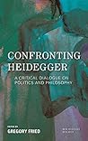 Confronting Heidegger: A Critical Dialogue on Politics and Philosophy (New Heidegger Research)