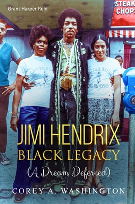 Jimi Hendrix Black Legacy: (a Dream Deferred)