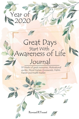 Great Days Start With Awareness of Life Journal: 53 Weeks of Great Memories, Motivational quotes, Mood Tracker, Crosswords, Habits tracker and Health Tracker