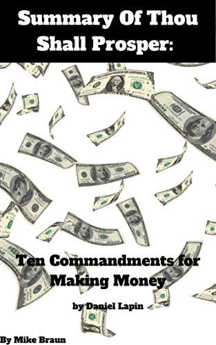 Summary Of Thou Shall Prosper: Ten Commandments for Making Money by Rabbi Daniel Lapin (Kindle Edition)