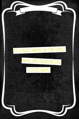It's A Place Where We Can Forget About Our Problems For A Little White: Notebook Journal Composition Blank Lined Diary Notepad 120 Pages Paperback Black Texture Concerts