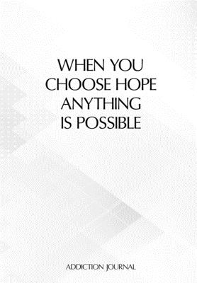 When You Choose Hope Anything Is Possible: Gratitude Journal For Recovering Gambling Addicts - 6.69 x 9.61" 120 Pages - Record Your Progress Each Day ... Much Better Your Life Is Without Addiction