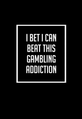 I Bet I Can Beat This Gambling Addiction: Gratitude Journal For Recovering Gambling Addicts - 6.69 x 9.61" 120 Pages - Record Your Progress Each Day ... Much Better Your Life Is Without Addiction