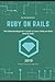 Ruby on Rails: The Ultimate Beginner's Guide to Learn Ruby on Rails Step by Step