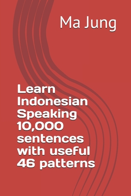 Learn Indonesian Speaking 10,000 sentences with useful 46 patterns