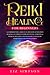 Reiki Healing For Beginners: A Comprehensive Guide to Learn How Alternative Healing Can Improve Your Emotional, Spiritual & Physical Wellness. Discover How to Increase Your Energy and Reduce Stress.