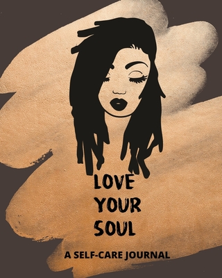 Love Your Soul: A Self Care Journal for Black Women to Record Mindfulness, Wellness, Gratitude and Health - Mood Tracker and Record Book