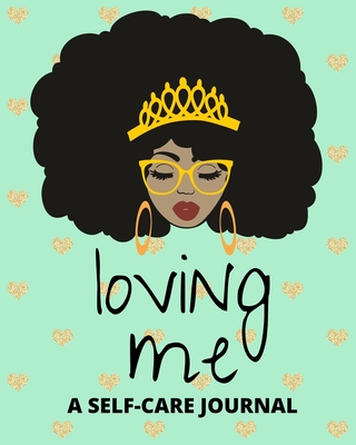 Loving Me: A Self Care Journal for Black Women - Improve Mental Health, Emotional Health and Physical Health