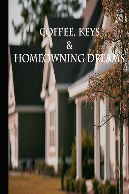 Coffee, Keys, Homeowning: Realtor Notebook