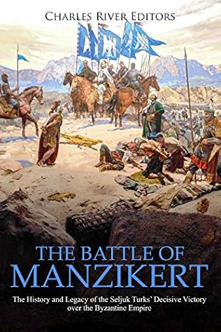 The History and Legacy of the Seljuk Turks&rsquo; Decisive Victory over the Byzantine Empire  - Charles River Editors