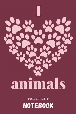 I love animals | Bullet grid notebook: Gift accessory for vets, veterinarians, vet receptionist, Veterinarian Medicine Students and animal lovers | 130 pages | A5