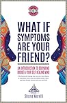 What if Symptoms Are Your Friend? by Shuna Morelli