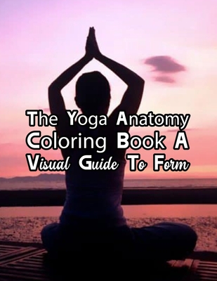 The Complete Yoga Anatomy Coloring Book By Katie Lynch: The Complete Yoga Anatomy Coloring Book By Katie Lynch, Yoga Anatomy Coloring Book. 50 Story Paper Pages. 8.5 in x 11 in Cover.