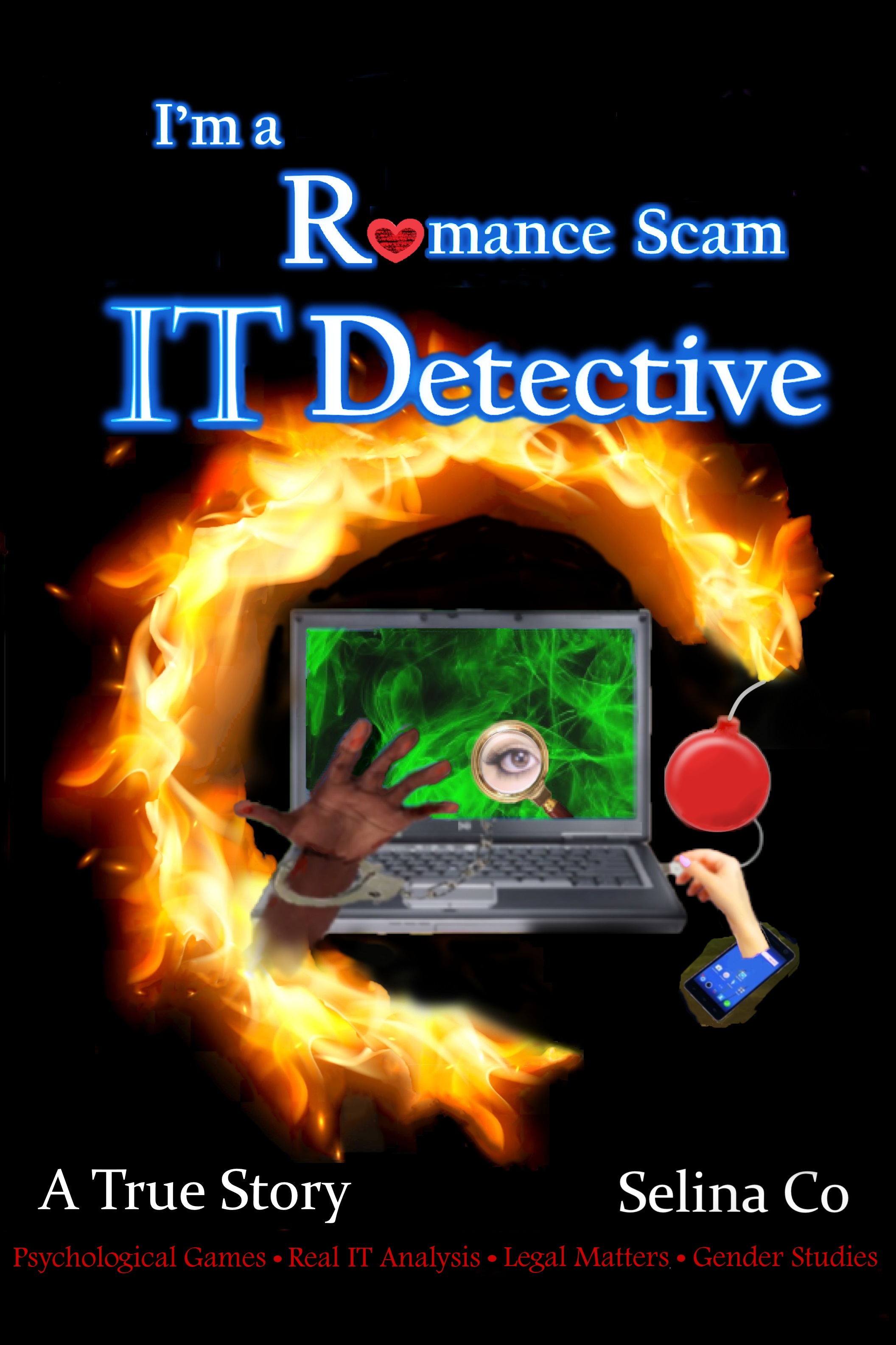 I'm a Romance Scam IT Detective (Edition 2): Psychological Games * Real IT Analysis * Legal Matters * Gender Studies