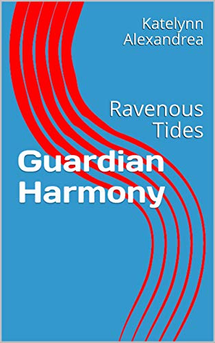 Guardian Harmony: Ravenous Tides (Kindle Edition)