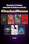 Fearless Women Sampler: Excerpts of Fantasy and Science Fiction Novels by Fearless Women Fearless Women Sampler: Excerpts of Fantasy and Science Fiction Novels by Fearless Women