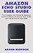 AMAZON ECHO STUDIO USER GUIDE by Aaron Madison