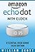 Amazon Echo Dot with Clock: Essential User Guide | Step-by-Step Instructions to Enrich your Smart Life