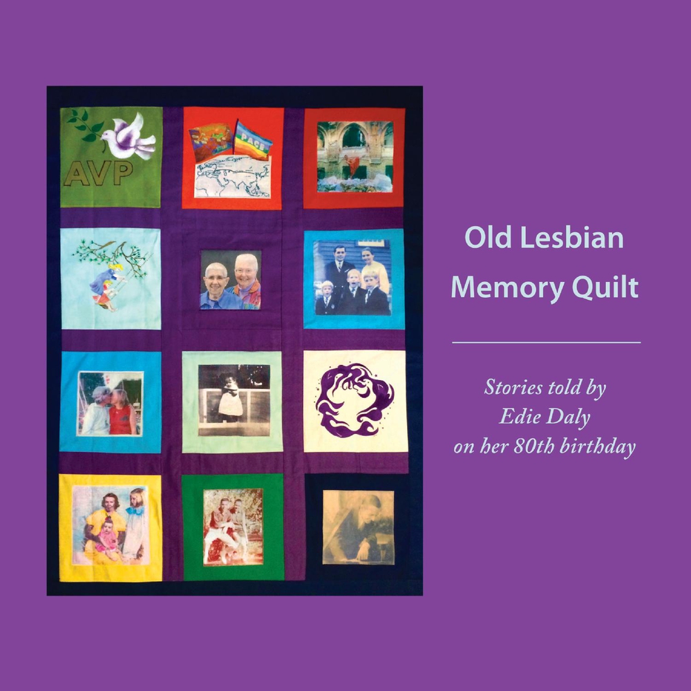 Old Lesbian Memory Quilt: Stories told by Edie Daly on her 80th birthday (1)