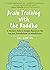 Brain Training with the Buddha: A Modern Path to Insight Based on the Ancient Foundations of Mindfulness