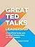 Great TED Talks: Leadership: An Unofficial Guide with Words of Wisdom from 100 TED Speakers