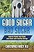 Good Sugar, Bad Sugar: How ...