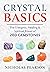 Crystal Basics: The Energetic, Healing, and Spiritual Power of 200 Gemstones